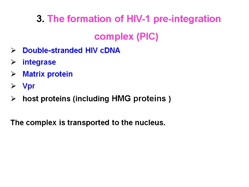 3. The formation of HIV-1 pre-integration complex (PIC)  Double-stranded HIV cDNA integrase Matrix